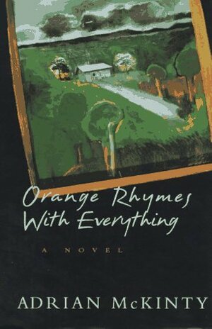 Orange Rhymes with Everything by Adrian McKinty