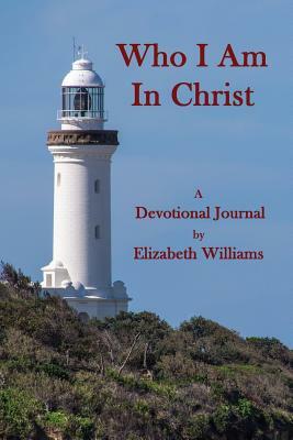 Who I Am in Christ by Elizabeth Williams