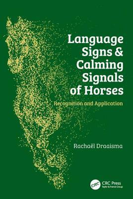 Language Signs and Calming Signals of Horses: Recognition and Application by Rachaël Draaisma