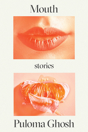Mouth: Stories by Puloma Ghosh
