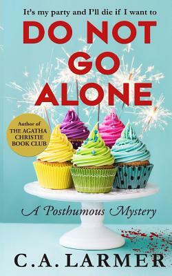 Do Not Go Alone: A Posthumous Mystery by C. a. Larmer