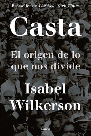 Casta: El origen de lo que nos divide by Isabel Wilkerson