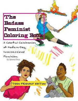 The Badass Feminist Coloring Book: Teen Friendly Edition by Ijeoma Oluo