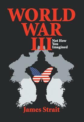 World War III: Not How You Imagined by James Strait