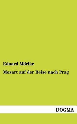 Mozart Auf Der Reise Nach Prag by Eduard Morike