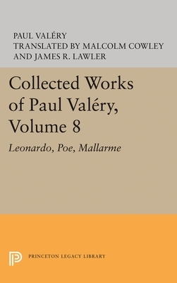 Collected Works of Paul Valery, Volume 8: Leonardo, Poe, Mallarme by Paul Valéry, Paul Valéry