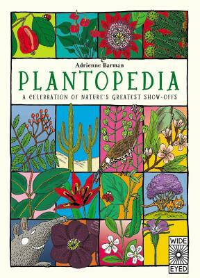 Plantopedia: A Celebration of Nature's Greatest Show-offs by Adrienne Barman