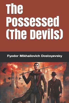 The Possessed (the Devils) by Fyodor Dostoevsky