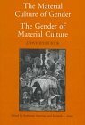 The Material Culture Of Gender, The Gender Of Material Culture by Katharine Martinez, Kenneth L. Ames, Katharine A. Martinez