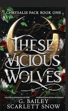 These Vicious Wolves by G. Bailey, Scarlett Snow