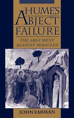 Hume's Abject Failure: The Argument Against Miracles by John Earman