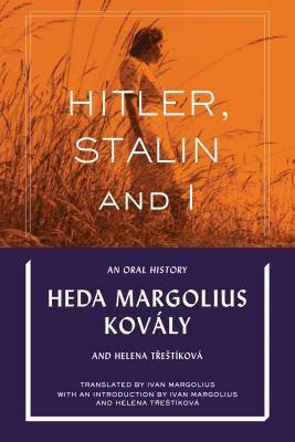 Hitler, Stalin & I: An Oral History by Ivan Margolius, Helena Třeštíková, Heda Margolius Kovály