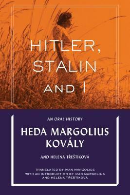 Hitler, Stalin & I: An Oral History by Heda Margolius Kovály, Helena Třeštíková, Ivan Margolius