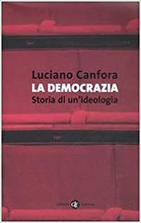 La democrazia. Storia di un'ideologia by Luciano Canfora