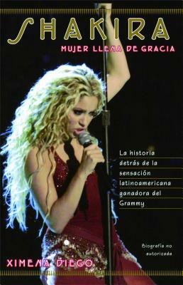 Shakira: Woman Full of Grace (Original) = Shakira by Ximena Diego