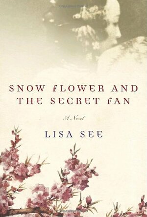 Snow Flower and the Secret Fan by Lisa See