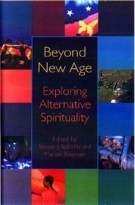 Beyond New Age: Exploring Alternative Spirituality by Steven J. Sutcliffe