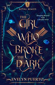 The Girl Who Broke the Dark: An Epic Fantasy Adventure by Evelyn Puerto