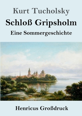 Schloß Gripsholm (Großdruck): Eine Sommergeschichte by Kurt Tucholsky