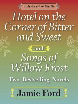 Hotel on the Corner of Bitter and Sweet / Songs of Willow Frost by Jamie Ford, Jamie Ford