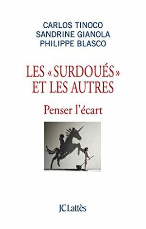 Les « surdoués » et les autres – Penser l'écart by Sandrine Gianola, Philippe Blasco, Carlos Tinoco