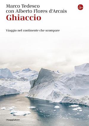 Ghiaccio. Viaggio nel continente che scompare by Alberto Flores d'Arcais, Marco Tedesco