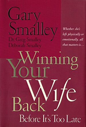 Winning Your Wife Back Before It's Too Late by Gary Smalley