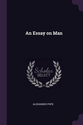 An Essay on Man by Alexander Pope