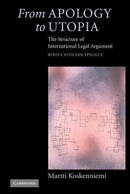 From Apology to Utopia: The Structure of International Legal Argument by Martti Koskenniemi