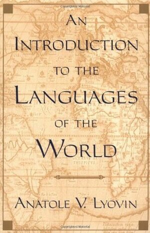 An Introduction to the Languages of the World by Anatole V. Lyovin
