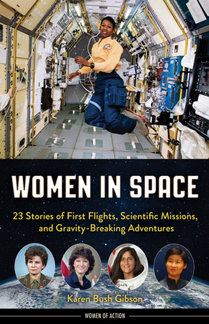 Women in Space: 23 Stories of First Flights, Scientific Missions, and Gravity-Breaking Adventures by Karen Bush Gibson