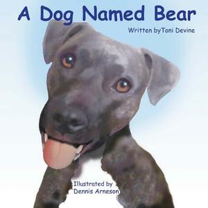 A Dog Named Bear by Toni Devine