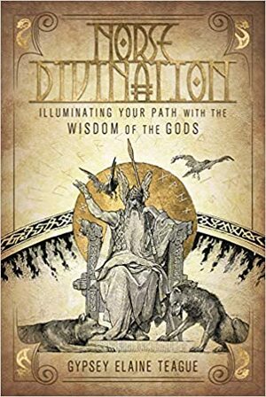 Norse Divination: Illuminating Your Path with the Wisdom of the Gods by Gypsey Elaine Teague