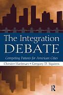 The Integration Debate: Competing Futures for American Cities by Gregory D. Squires, Chester W. Hartman