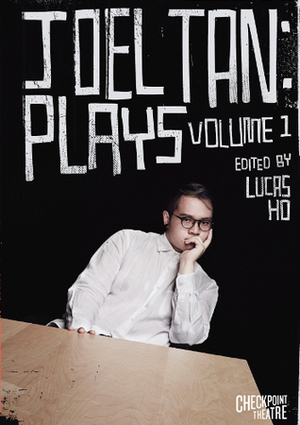 Joel Tan: Plays Volume 1 by Joel Tan, Lucas Ho