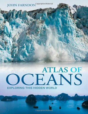 Atlas of Oceans a Fascinating Hidden World by John Farndon