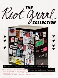 The Riot Grrrl Collection by Lisa Darms, Kathleen Hanna, Johanna Fateman