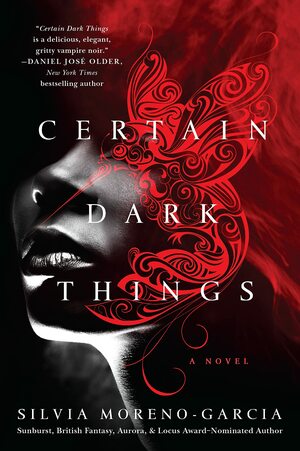 Certain Dark Things by Silvia Moreno-Garcia