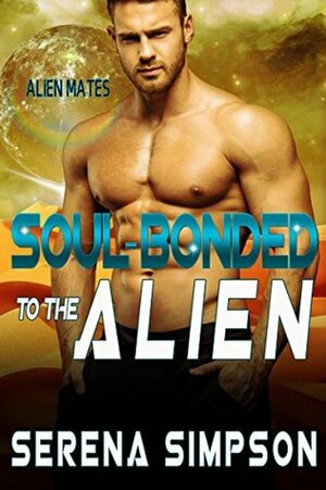 Soul-Bonded to the Alien by Serena Simpson