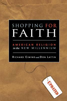 Shopping for Faith: American Religion in the New Millennium by Don Lattin, Richard Cimino