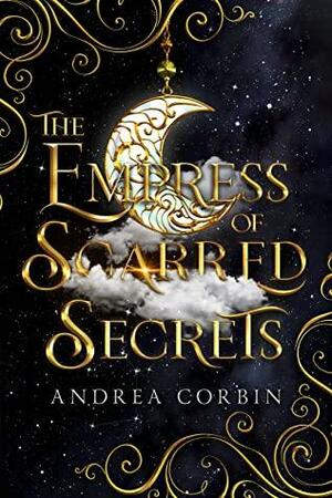 The Empress of Scarred Secrets by Andrea Corbin