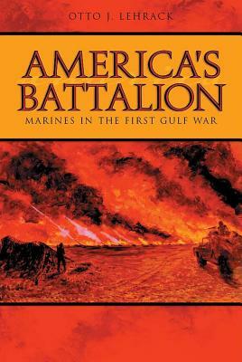 America's Battalion: Marines in the First Gulf War by Otto J. Lehrack