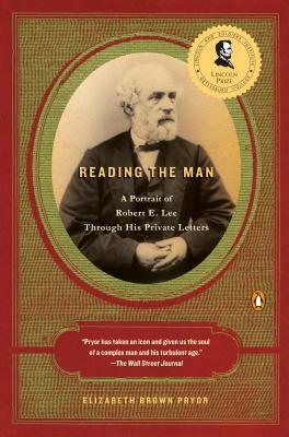 Reading the Man: A Portrait of Robert E. Lee Through His Private Letters by Elizabeth Brown Pryor