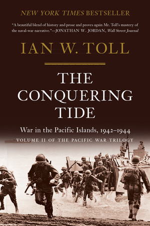The Conquering Tide: War in the Pacific Islands, 1942-1944 by Ian W. Toll
