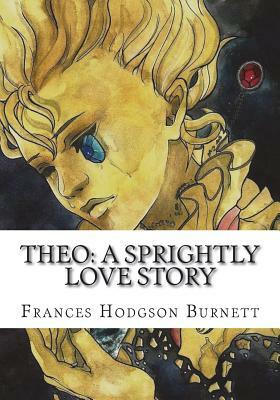 Theo: A Sprightly Love Story by Frances Hodgson Burnett