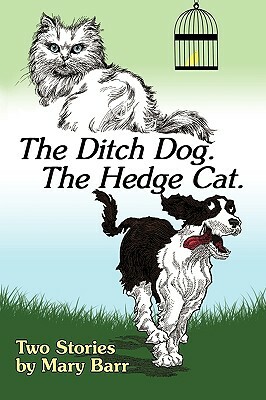 The Ditch Dog. the Hedge Cat. by Barr Mary Barr, Mary Barr