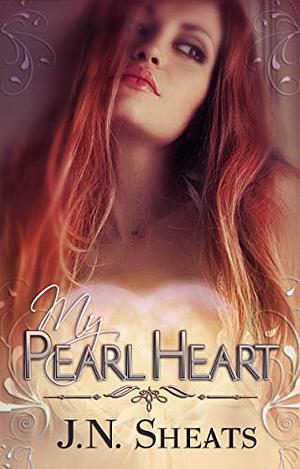 My Pearl Heart  	 by J.N. Sheats