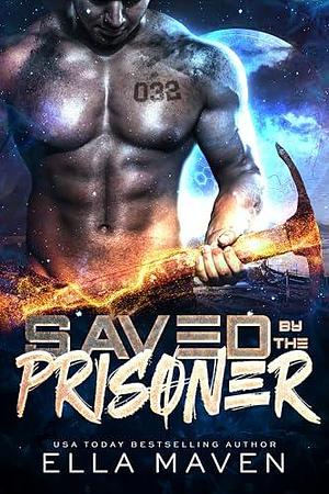 Saved By the Prisoner by Ella Maven, Ella Maven