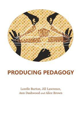 Producing Pedagogy by Alice Brown, Lorelle Burton, Ann Dashwood