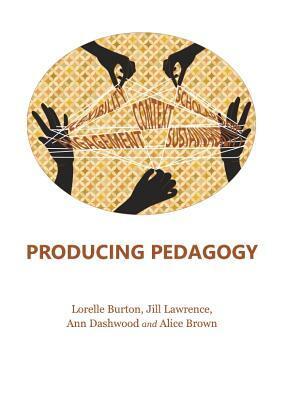 Producing Pedagogy by Lorelle Burton, Alice Brown, Ann Dashwood